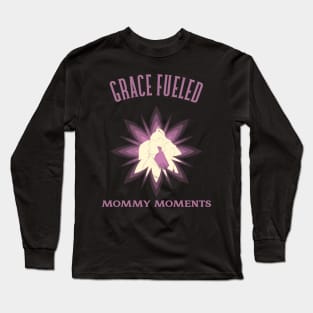 Grace Fueled Mommy Moments Long Sleeve T-Shirt